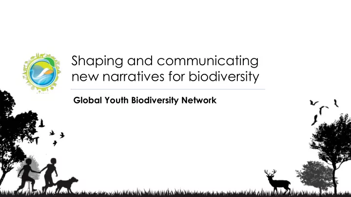 shaping and communicating new narratives for biodiversity
