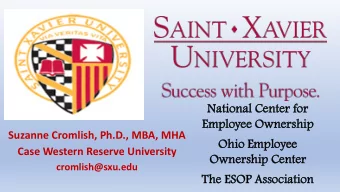 Emplo  ployee  ee Own  wner  ership  ship  Suzanne Cromlish, Ph.D., MBA, MHA  Ohio  io Emplo
