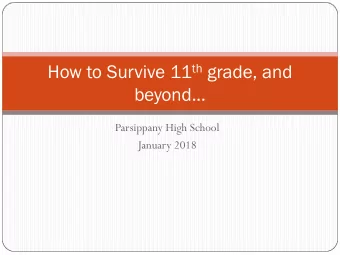 How to Survive 11 th grade, and  beyond...  Parsippany High School  January 2018  Your time at PHS