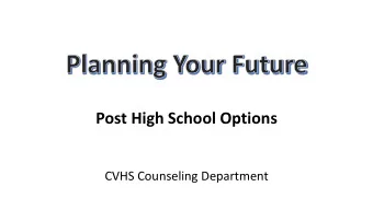 Post High School Options  CVHS Counseling Department  Mrs. Evans G, H, J &amp; L  Dr.