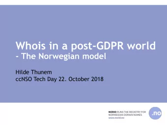 Whois in a post-GDPR world  - The Norwegian model  Hilde Thunem  ccNSO Tech Day 22. October 2018