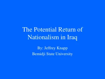 The Potential Return of  Nationalism in Iraq  By: Jeffrey Knapp  Bemidji State University  Why Did