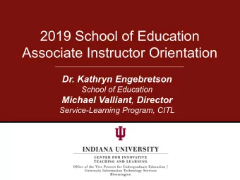 2019 School of Education  Associate Instructor Orientation  Dr. Kathryn Engebretson  School of