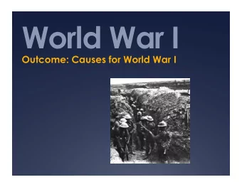 World War I Outcome: Causes for World War I  Underlying Causes 1. What Causes Most Wars Extreme