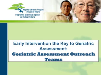 Early Intervention the Key to Geriatric  Assessment:  Geriatr  atric A  c Assessment O  t Outre