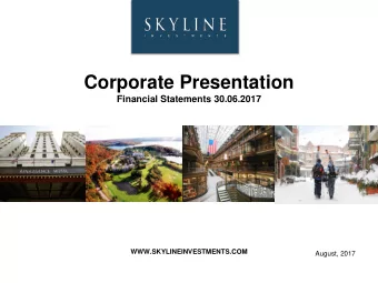 Corporate Presentation  Financial Statements 30.06.2017  WWW.SKYLINEINVESTMENTS.COM  August, 2017