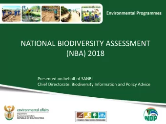NATIONAL BIODIVERSITY ASSESSMENT  (NBA) 2018  Presented on behalf of SANBI  Chief Directorate: