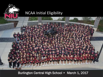 NCAA Initial Eligibility  Burlington Central High School   March 1, 2017  Overview  NCAA