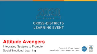 Attitude Avengers  Integrating Systems to Promote Camisha L. Perry, Principal  Social/Emotional