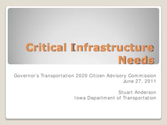 Critical I nfrastructure  Needs  Governors Transportation 2020 Citizen Advisory Commission  June