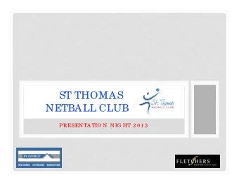 ST THOMAS  NETBALL CLUB  PRESENTA TIO N NIG HT 2 0 1 3 COMMITTEE 2013  Pre side nt  K  a te  Ye