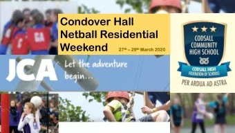 Netball Residential Weekend 27 27 th th  29 29 th th March  h 2020 Whats it all about?
