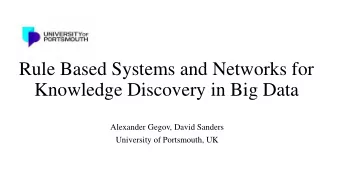 Rule Based Systems and Networks for  Knowledge Discovery in Big Data  Alexander Gegov, David