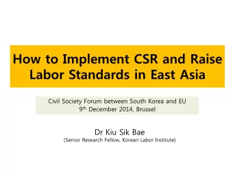 Labor Standards in East Asia  Civil Society Forum between South Korea and EU 9 th December 2014,