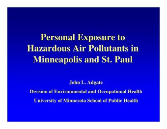 Personal Exposure to  Hazardous Air Pollutants in  Minneapolis and St. Paul  John L. Adgate