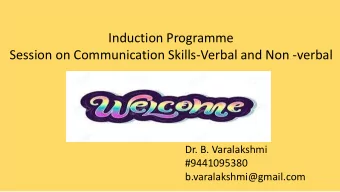 Induction Programme  Session on Communication Skills-Verbal and Non -verbal  Dr. B. Varalakshmi
