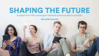 SHAPING THE FUTURE  Europes first fully convergent media &amp; communications provider
