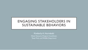 ENGAGING STAKEHOLDERS IN  SUSTAINABLE BEHAVIORS  Kimberly A. Horndeski  Water Resource Program