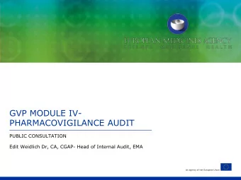 GVP MODULE IV-  PHARMACOVIGILANCE AUDIT  PUBLIC CONSULTATION  Edit Weidlich Dr, CA, CGAP- Head of