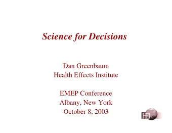 Science for Decisions  Dan Greenbaum  Health Effects Institute  EMEP Conference  Albany, New York