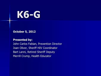 K6-G  October 5, 2012  Presented by:  John Carlos Fabian, Prevention Director  Joan Oliver, Sheriff
