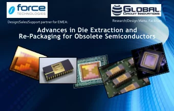 Advances in Die Extraction and  Re-Packaging for Obsolete Semiconductors  Who is GCI/Force