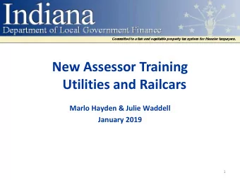 New Assessor Training  Utilities and Railcars  Marlo Hayden &amp; Julie Waddell  January 2019  1