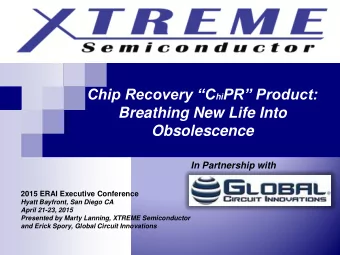 Chip Recovery C hi PR Product:  Breathing New Life Into  Obsolescence  In Partnership with