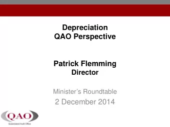 Depreciation  QAO Perspective  Patrick Flemming  Director  Ministers Roundtable  2 December 2014