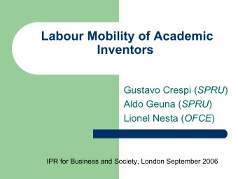 Labour Mobility of Academic  Inventors Gustavo Crespi ( SPRU ) Aldo Geuna ( SPRU ) Lionel Nesta (