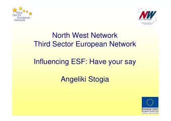 North West Network  Third Sector European Network  Influencing ESF: Have your say  Angeliki Stogia