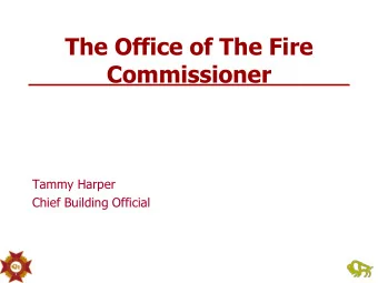Commissioner  Tammy Harper  Chief Building Official  Outline 1. OFC who we are? 2. Building and