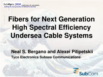 Fibers for Next Generation  High Spectral Efficiency  Undersea Cable Systems  Neal S. Bergano and
