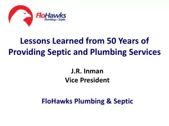 Lessons Learned from 50 Years of  Providing Septic and Plumbing Services  J.R. Inman  Vice