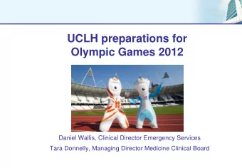 UCLH preparations for  Olympic Games 2012  Daniel Wallis, Clinical Director Emergency Services