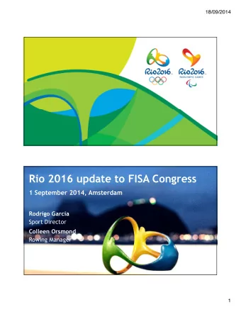 Rio 2016 update to FISA Congress  1 September 2014, Amsterdam  Rodrigo Garcia  Sport Director