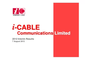 i  -CABLE  CABLE  Communications Limited  Limited  Communications  2012 Interim Results  7 August