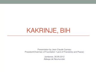 KAKRINJE, BIH  Presentation by Jean-Claude Carreau President/Chairman of Foundation Land of