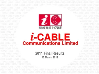 i  -CABLE  CABLE  Communications Limited  Communications Limited  2011 Final Results  12 March 2012