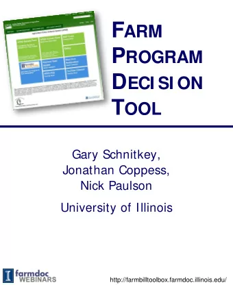 F ARM P ROGRAM D ECI SI ON T OOL  Gary Schnitkey,  Jonathan Coppess,  Nick Paulson  University of
