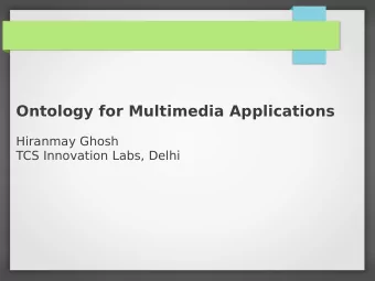 Ontology for Multimedia Applications  Hiranmay Ghosh  TCS Innovation Labs, Delhi  Contributors
