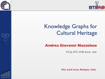 Knowledge Graphs for  Cultural Heritage  Andrea Giovanni Nuzzolese  STLab, ISTC-CNR, Rome , Italy