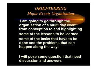 ORIENTEERING  Major Events Organisation  I am going to go through the  organisation of a multi day