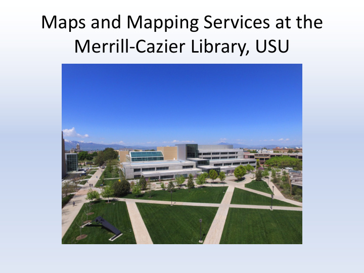 maps and mapping services at the merrill cazier library