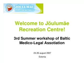 Welcome to Julume  Recreation Centre!  3rd Summer workshop of Baltic  Medico-Legal Assotiation