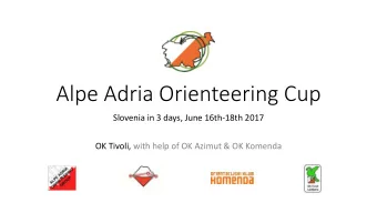 Alpe Adria Orienteering Cup  Slovenia in 3 days, June 16th-18th 2017  OK Tivoli, with help of OK