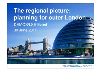 The regional picture:  planning for outer London  DEMOS/LSE Event  30 June 2011  Why is Outer