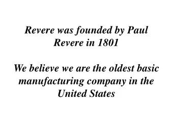 Revere was founded by Paul  Revere in 1801  We believe we are the oldest basic  manufacturing