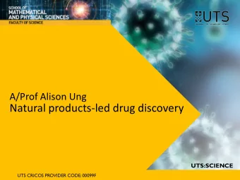 Natural products-led drug discovery  UTS:SCIENCE  science.uts.edu.au  UTS CRICOS PROVIDER CODE: