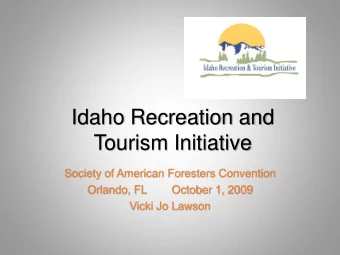 Idaho Recreation and  Tourism Initiative  Society of American Foresters Convention  Orlando, FL